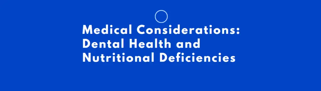 Medical Considerations: Dental Health and Nutritional Deficiencies